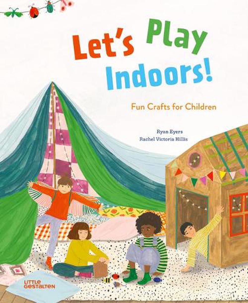 Let's Play Indoors! Fun Crafts For Children